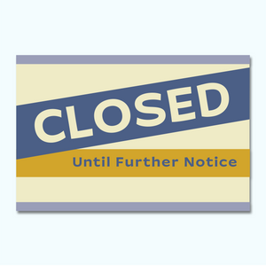 Top Notch Signs - Closed Until Further Notice